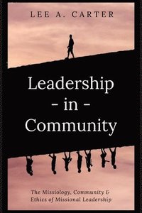 bokomslag Leadership-In-Community: The Missiology, Community & Ethics of Missional Leadership