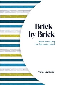 bokomslag Brick by Brick: Reconstructing the Deconstructed