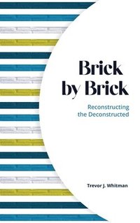 bokomslag Brick by Brick: Reconstructing the Deconstructed