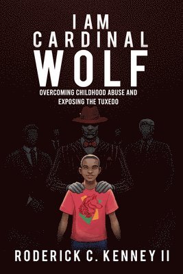I Am Cardinal Wolf: Overcoming Childhood Abuse and Exposing the Tuxedo 1