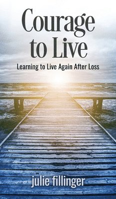 Julie Fillinger - Courage to Live, Inbunden