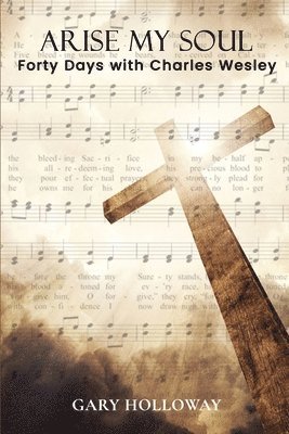 Gary Holloway - Arise my Soul: Forty Days with Charles Wesley, Häftad