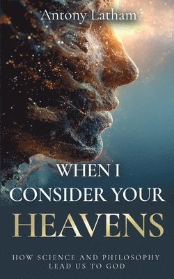 Antony Latham - When I Consider Your Heavens, Häftad