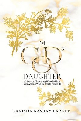bokomslag I'm God's Daughter: 60 Days of Discovering Who God Says You Are and Who He Wants You to Be