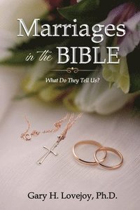 bokomslag Marriages in the Bible: What Do They Tell Us?