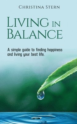 bokomslag Living in Balance: A simple guide to finding happiness and living your best life