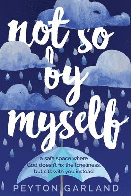 Peyton Garland - Not So by Myself: A safe space where God doesn't fix the loneliness, but sits with you instead, Häftad