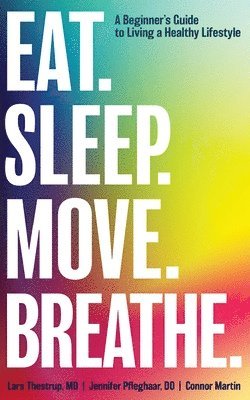 Lars Thestrup, Jennifer Pfleghaar - Eat. Sleep. Move. Breathe: The Beginner's Guide to Living A Healthy Lifestyle, Häftad