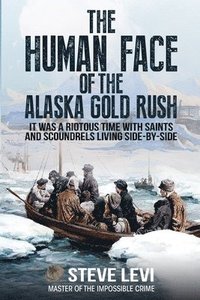 bokomslag The Human Face of the Alaska Gold Rush