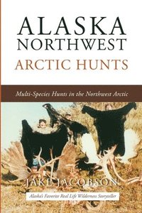 bokomslag Alaska Northwest Arctic Hunts