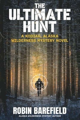 bokomslag The Ultimate Hunt: A Kodiak, Alaska Wilderness Mystery Novel