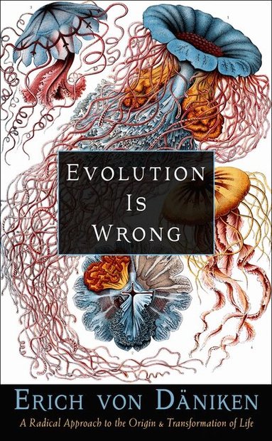 Erich von Däniken - Evolution Is Wrong, Häftad