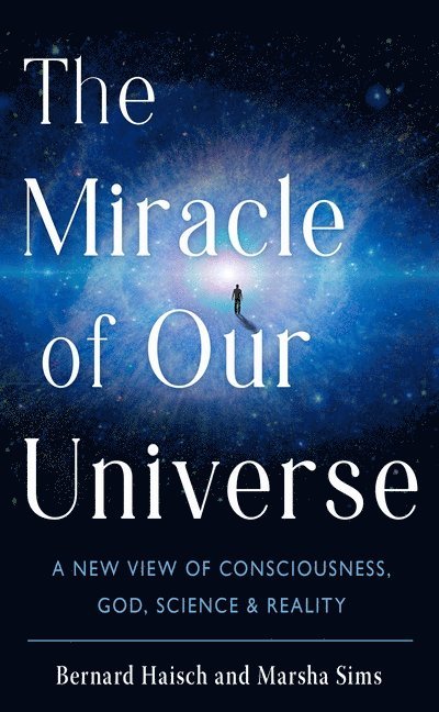 Bernard Haisch, Marsha Sims, Bernard Haisch and Marsha Sims - Miracle of Our Universe, Häftad
