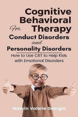 Cognitive Behavioral Therapy for Conduct Disorders and Personality Disorders 1