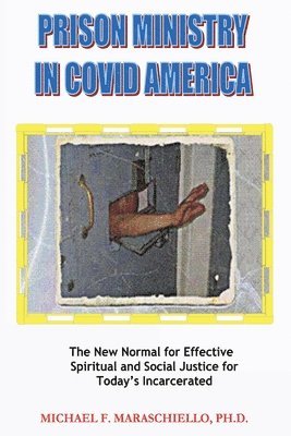 Michael F Maraschiello, Michael F. Maraschiello, F Maraschiello, Michael - Prison Ministry in COVID America, Häftad