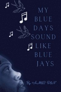 bokomslag My Blue Days Sound Like Blue Jays