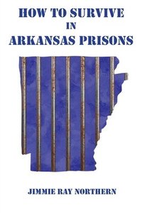bokomslag How to Survive in Arkansas Prisons