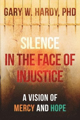 bokomslag Silence In the Face of Injustice: A Vison of Mercy and Hope