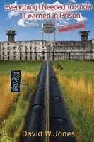 David W Jones - Everything I Needed To Know I Learned in Prison, Häftad