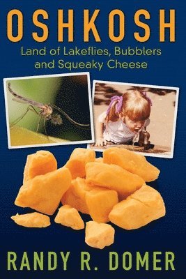 bokomslag Oshkosh - Land of Lakeflies, Bubblers and Squeaky Cheese