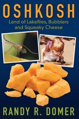 Oshkosh - Land of Lakeflies, Bubblers and Squeaky Cheese 1