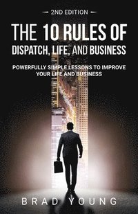 bokomslag The 10 Rules of Dispatch, Life, and Business 2nd Edition