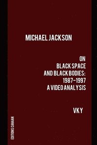 bokomslag Michael Jackson On Black Space and Black Bodies 1987-1997 A Video Analysis