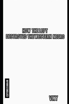 How The Left Destroyed The Western Negro 1