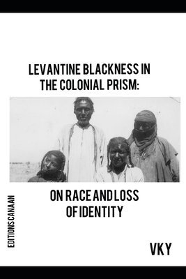 Levantine Blackness In The Colonial Prism 1