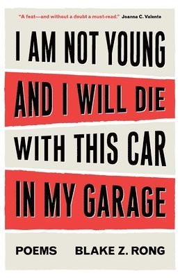 Blake Z Rong - I Am Not Young And I Will Die With This Car In My Garage, Häftad