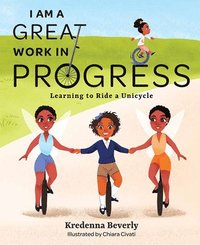 bokomslag I Am a Great Work in Progress: Learning to Ride a Unicycle