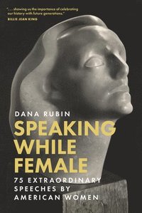 bokomslag Rubin, D: Speaking While Female: 75 Extraordinary Speeches b