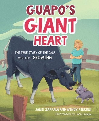 Guapo's Giant Heart: The True Story of the Calf Who Kept Growing 1