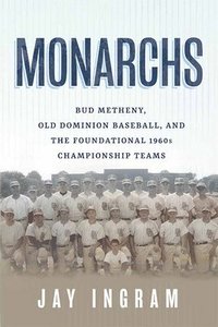 bokomslag Monarchs: Bud Metheny, Old Dominion Baseball, and the Foundational 1960s Championship Teams