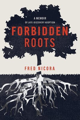 bokomslag Forbidden Roots: A Memoir of Late-Discovery Adoption