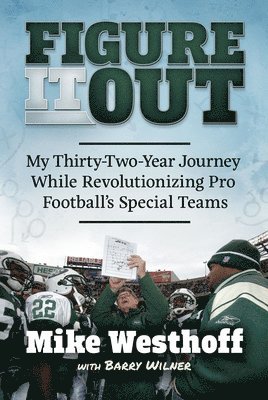 Mike Westhoff, Barry Wilner - Figure It Out: My Thirty-Two-Year Journey While Revolutionizing Pro Football's Special Teams, Inbunden. Tillgänglighet: Lägg i varukorg