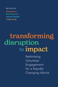 bokomslag Transforming Disruption to Impact: Rethinking Volunteer Engagement for a Rapidly Changing World