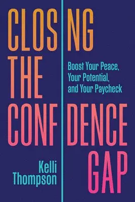 Kelli Thompson - Closing the Confidence Gap: Boost Your Peace, Your Potential, and Your Paycheck, Inbunden. Tillgänglighet: Lägg i varukorg