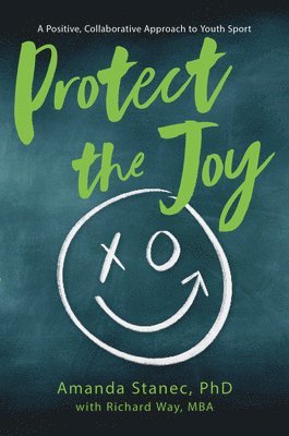 bokomslag Protect the Joy: A Positive, Collaborative Approach to Youth Sport