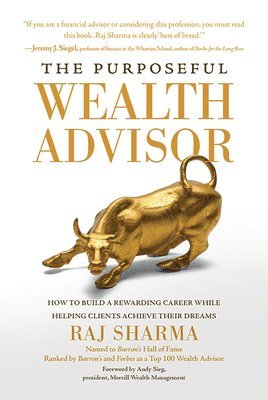 bokomslag The Purposeful Wealth Advisor: How to Build a Rewarding Career While Helping Clients Achieve Their Dreams