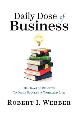 bokomslag Daily Dose of Business: 365 Days of Insights to Drive Success in Work and Life