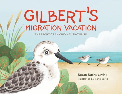 Susan Levine - Gilbert's Migration Vacation: The Story of an Original Snowbird, Inbunden