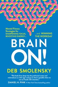bokomslag Brain On!: Mental Fitness Strategies for Sharpening Focus, Boosting Energy, and Winning the Workday