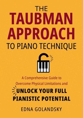 bokomslag The Taubman Approach to Piano Technique: A Comprehensive Guide to Overcome Physical Limitations and Unlock Your Full Pianistic Potential