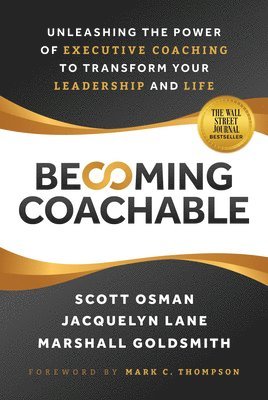 Scott Osman, Jacquelyn Lane, Marshall Goldsmith - Becoming Coachable: Unleashing the Power of Executive Coaching to Transform Your Leadership and Life, Inbunden