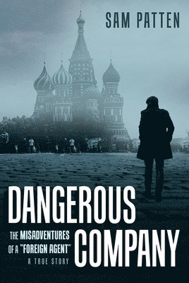 bokomslag Dangerous Company: The Misadventures of a Foreign Agent