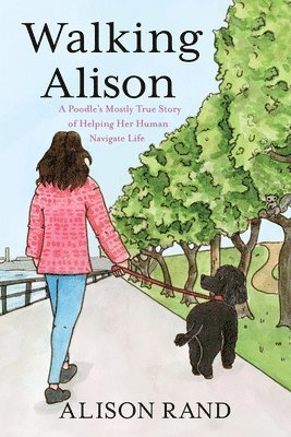 bokomslag Walking Alison: A Poodle's Mostly True Story of Helping Her Human Navigate Life