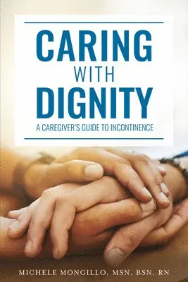 Michele Mongillo - Caring with Dignity: A Caregiver's Guide to Incontinence, Häftad. Tillgänglighet: Lägg i varukorg
