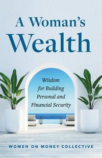 bokomslag A Woman's Wealth: Wisdom for Building Personal and Financial Security