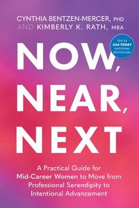 bokomslag Now, Near, Next: A Practical Guide for Mid-Career Women to Move from Professional Serendipity to Intentional Advancement